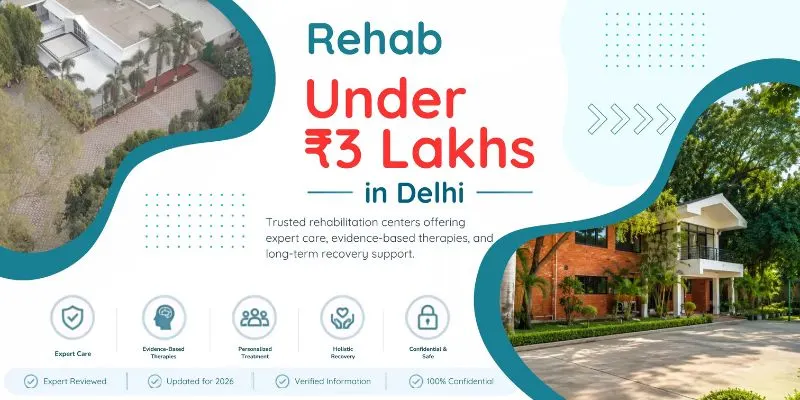 Affordable rehab centers under ₹3 lakhs in Delhi.